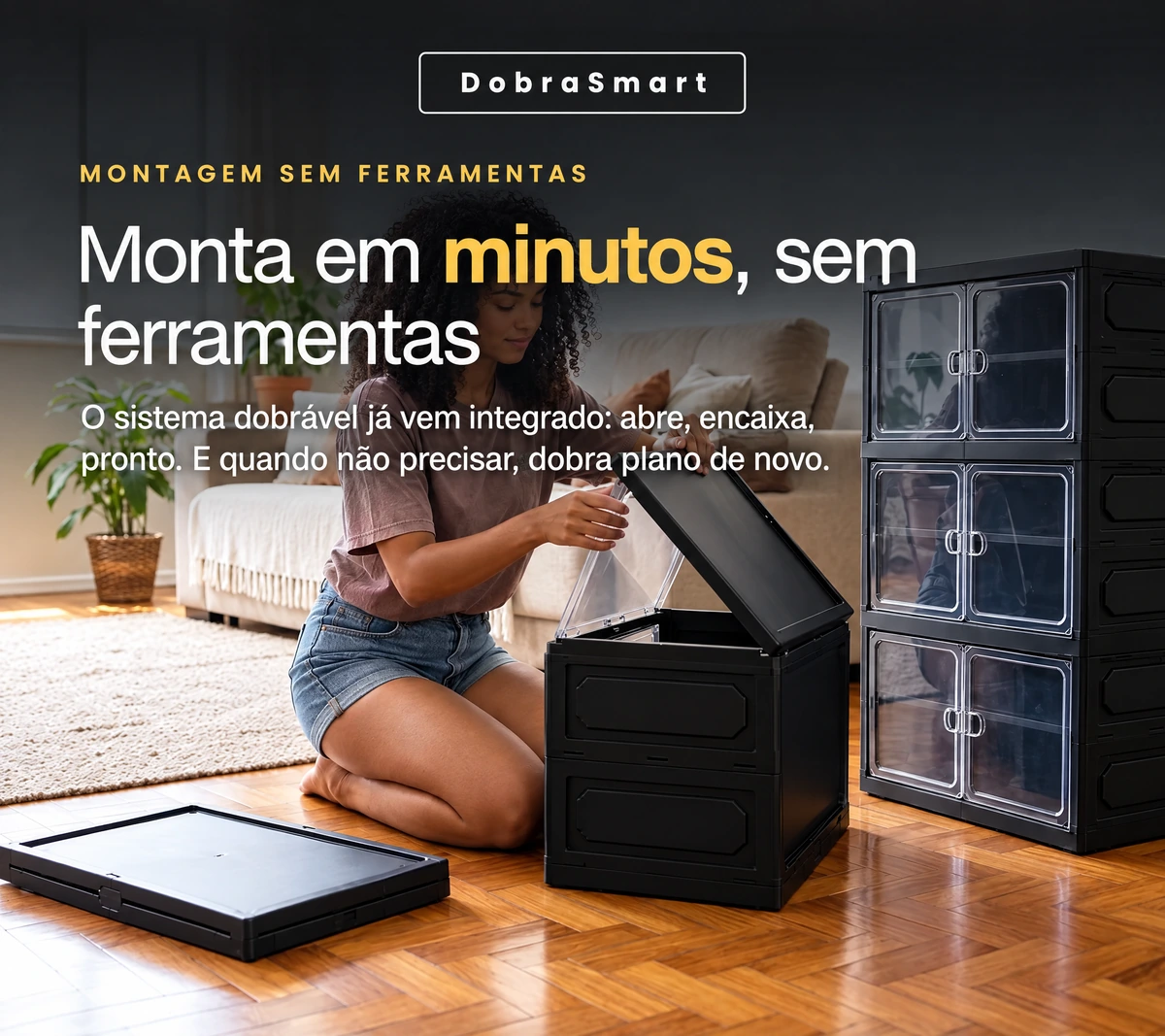 DobraSmart — MONTAGEM SEM FERRAMENTAS — Monta em minutos, sem ferramentas — O sistema dobrável já vem integrado: abre, encaixa, pronto. E quando não precisar, dobra plano de novo.